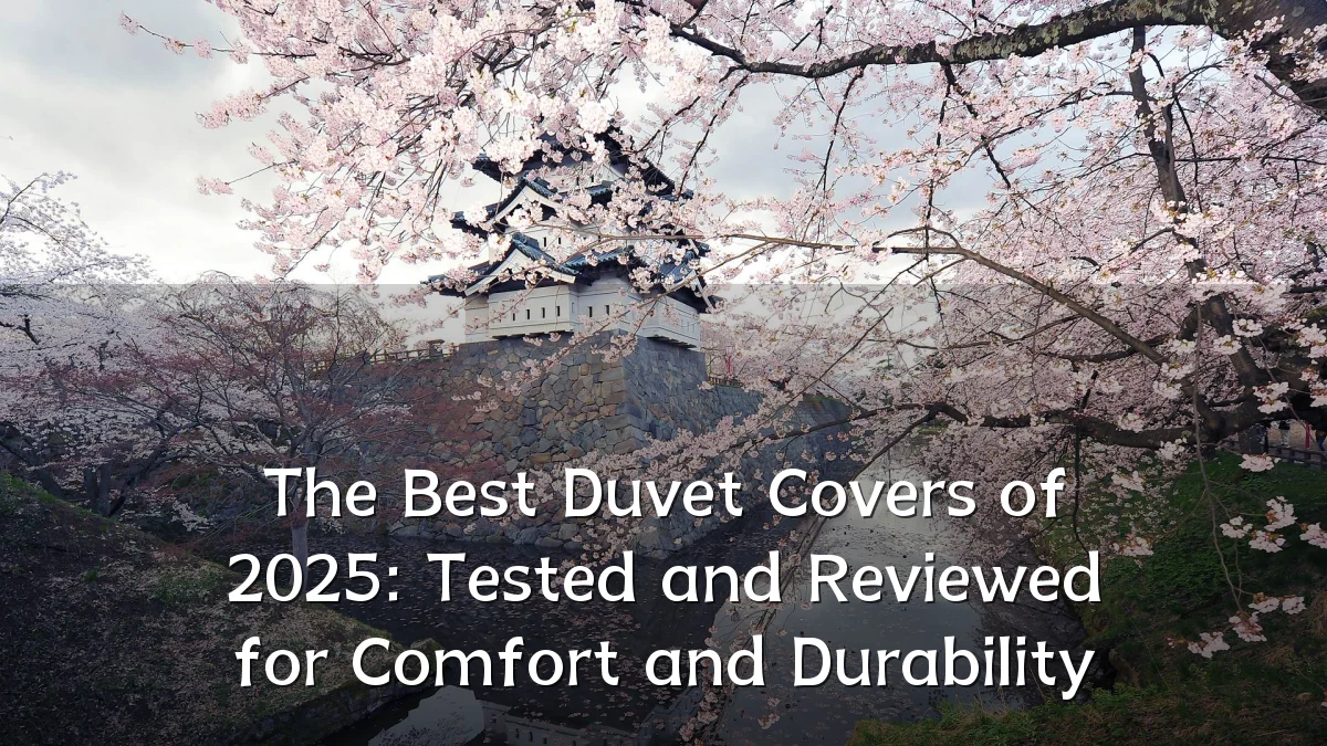 The Best Duvet Covers of 2025: Tested and Reviewed for Comfort and Durability