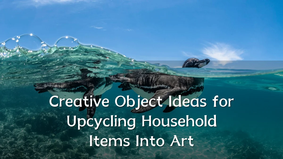 Creative Object Ideas for Upcycling Household Items Into Art