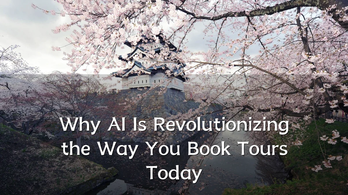 Why AI Is Revolutionizing the Way You Book Tours Today