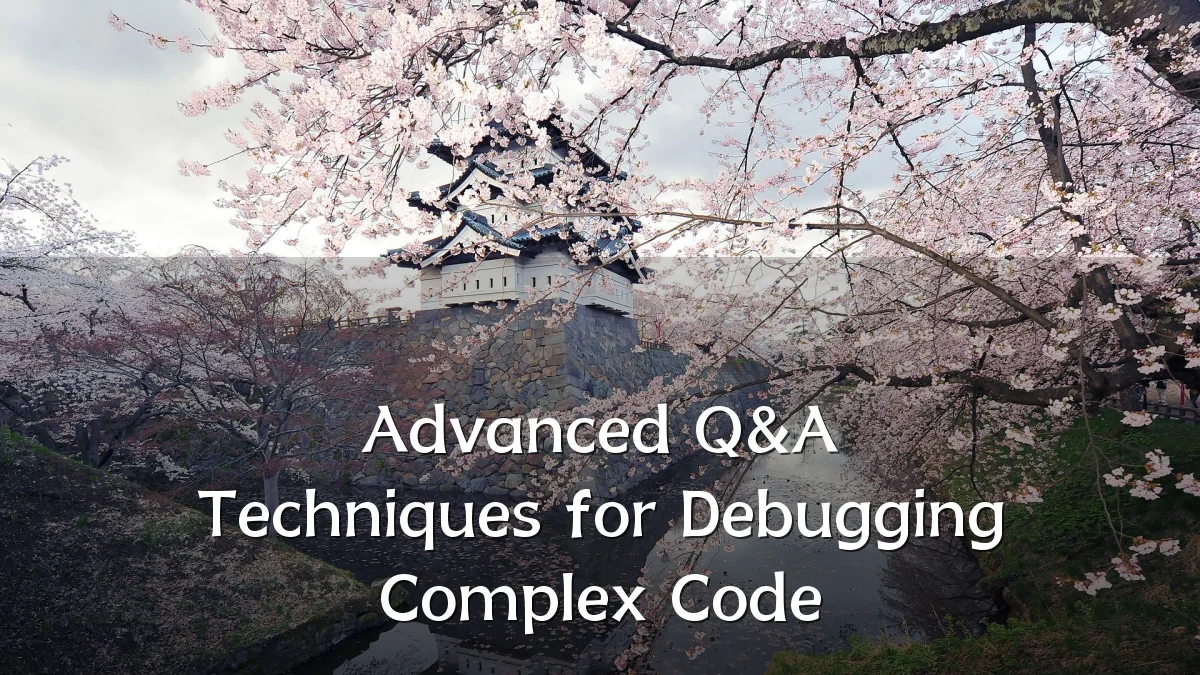 Advanced Q&A Techniques for Debugging Complex Code