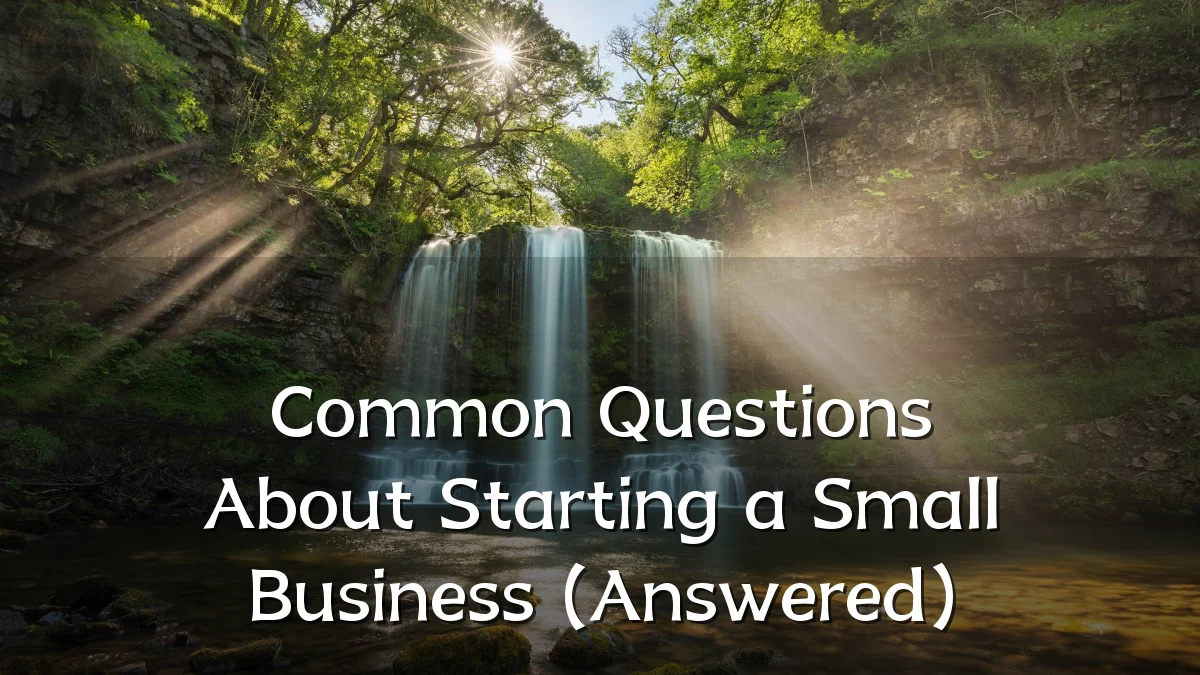 Common Questions About Starting a Small Business (Answered)