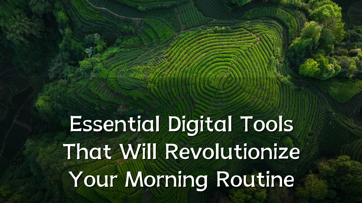 Essential Digital Tools That Will Revolutionize Your Morning Routine