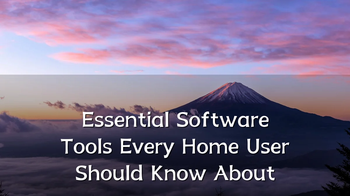 Essential Software Tools Every Home User Should Know About