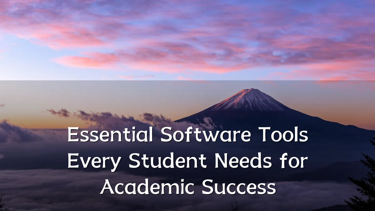 Essential Software Tools Every Student Needs for Academic Success
