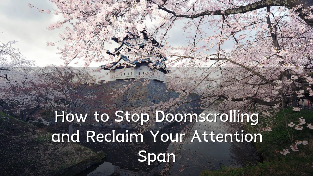 How to Stop Doomscrolling and Reclaim Your Attention Span