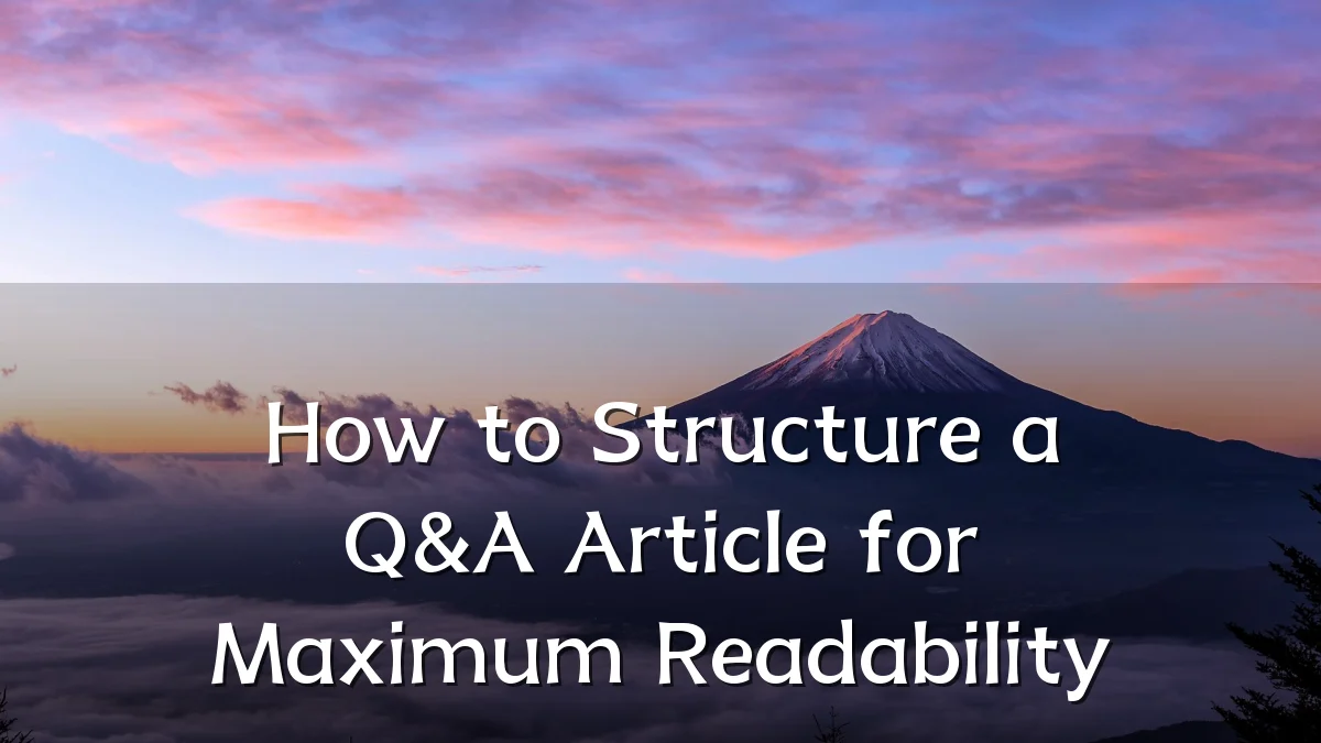 How to Structure a Q&A Article for Maximum Readability