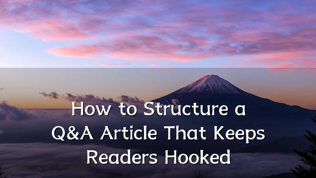 How to Structure a Q&A Article That Keeps Readers Hooked