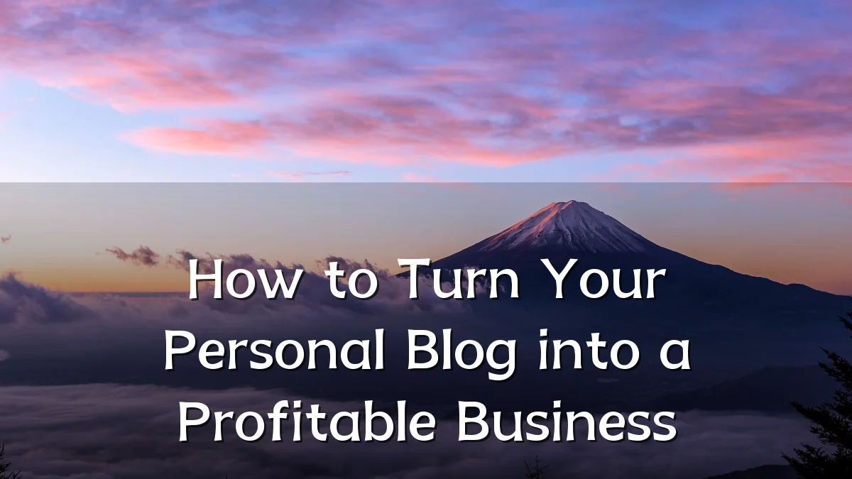 How to Turn Your Personal Blog into a Profitable Business