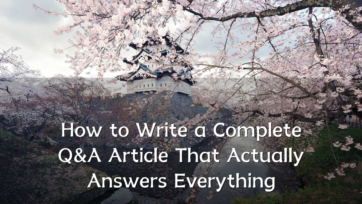 How to Write a Complete Q&A Article That Actually Answers Everything