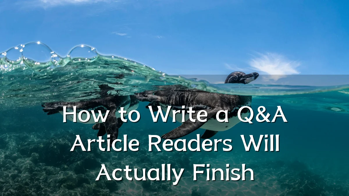 How to Write a Q&A Article Readers Will Actually Finish