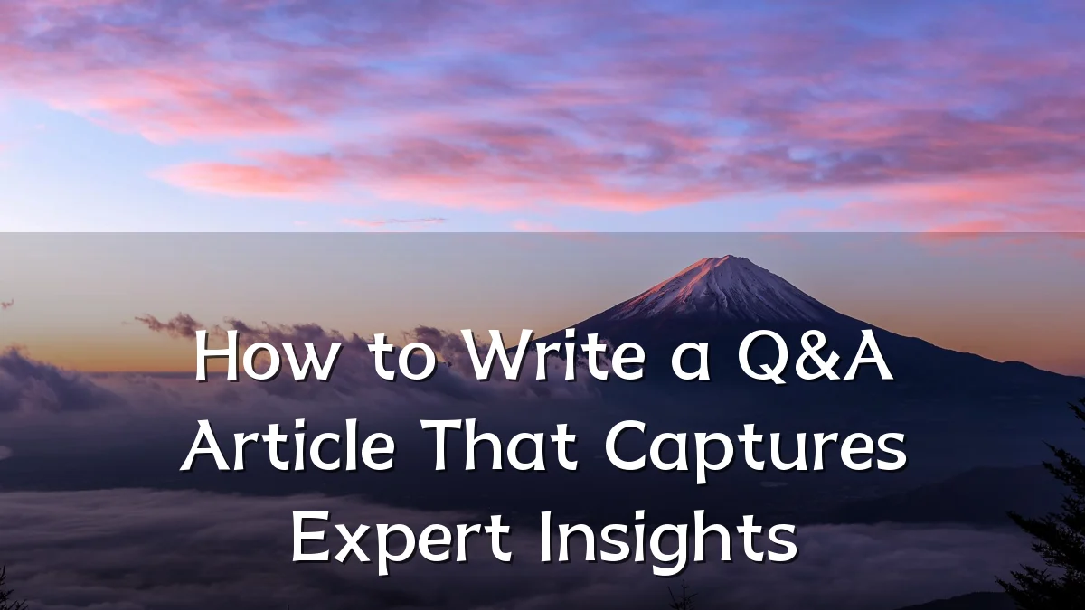 How to Write a Q&A Article That Captures Expert Insights