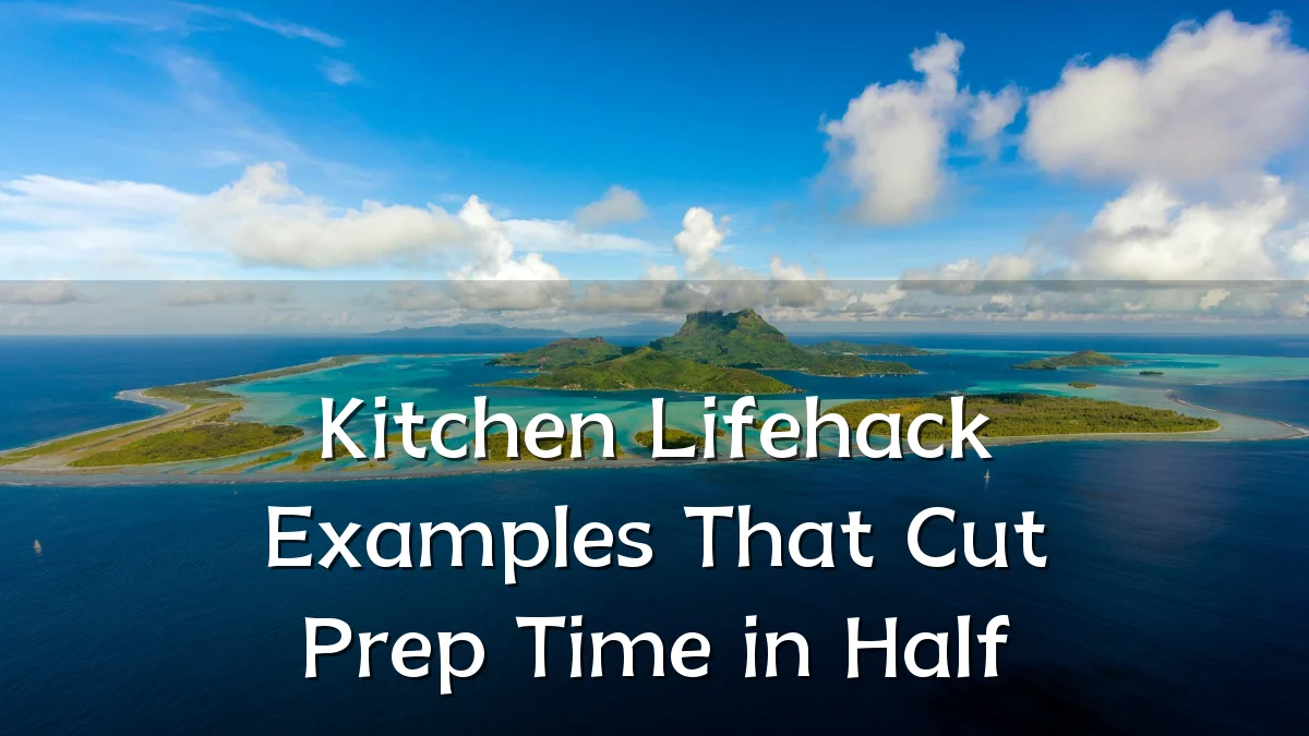 Kitchen Lifehack Examples That Cut Prep Time in Half