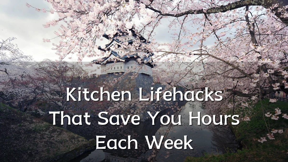 Kitchen Lifehacks That Save You Hours Each Week