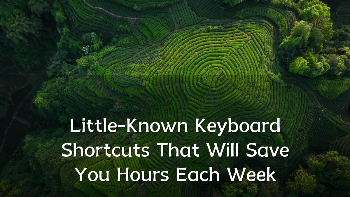 Little-Known Keyboard Shortcuts That Will Save You Hours Each Week