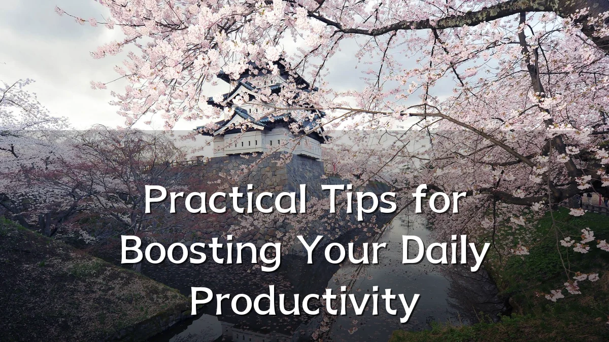 Practical Tips for Boosting Your Daily Productivity