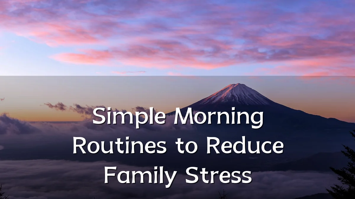 Simple Morning Routines to Reduce Family Stress