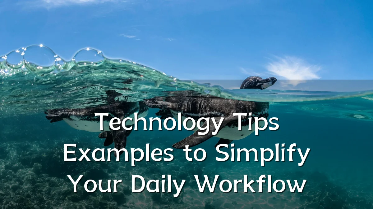 Technology Tips Examples to Simplify Your Daily Workflow
