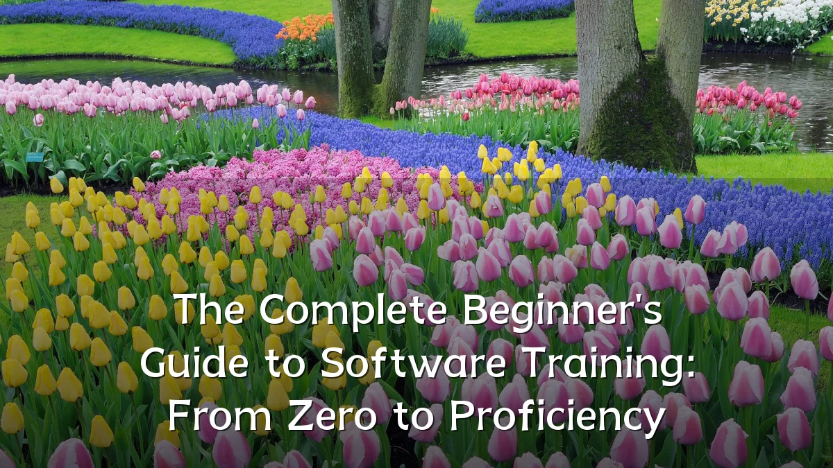 The Complete Beginner's Guide to Software Training: From Zero to Proficiency