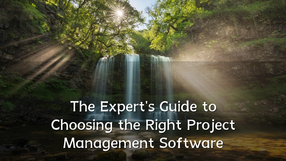 The Expert's Guide to Choosing the Right Project Management Software