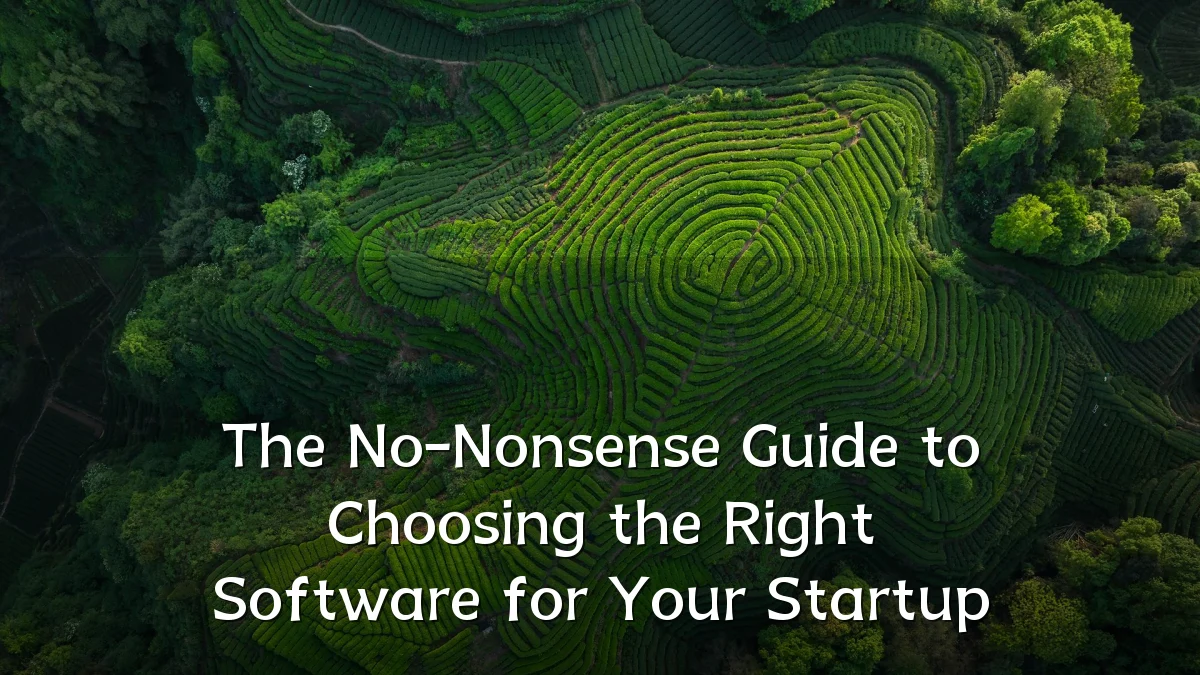 The No-Nonsense Guide to Choosing the Right Software for Your Startup