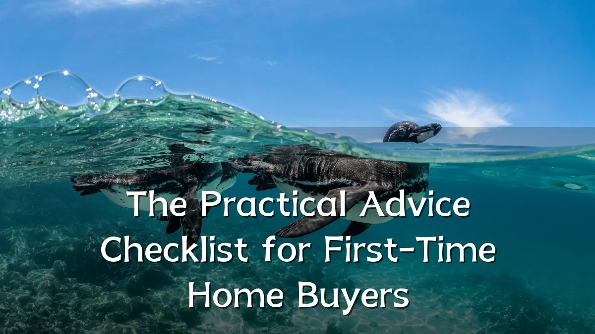 The Practical Advice Checklist for First-Time Home Buyers