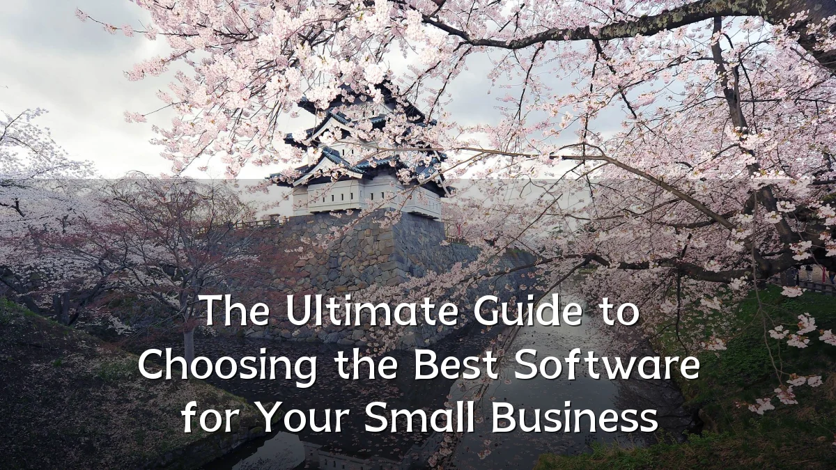 The Ultimate Guide to Choosing the Best Software for Your Small Business