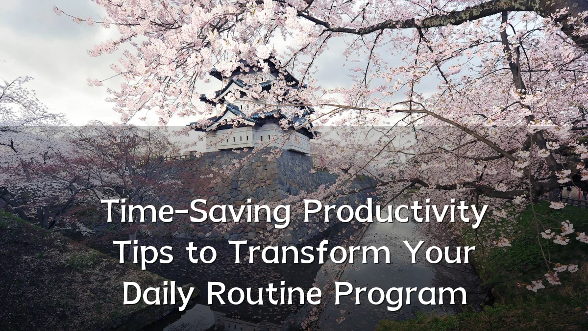 Time-Saving Productivity Tips to Transform Your Daily Routine Program