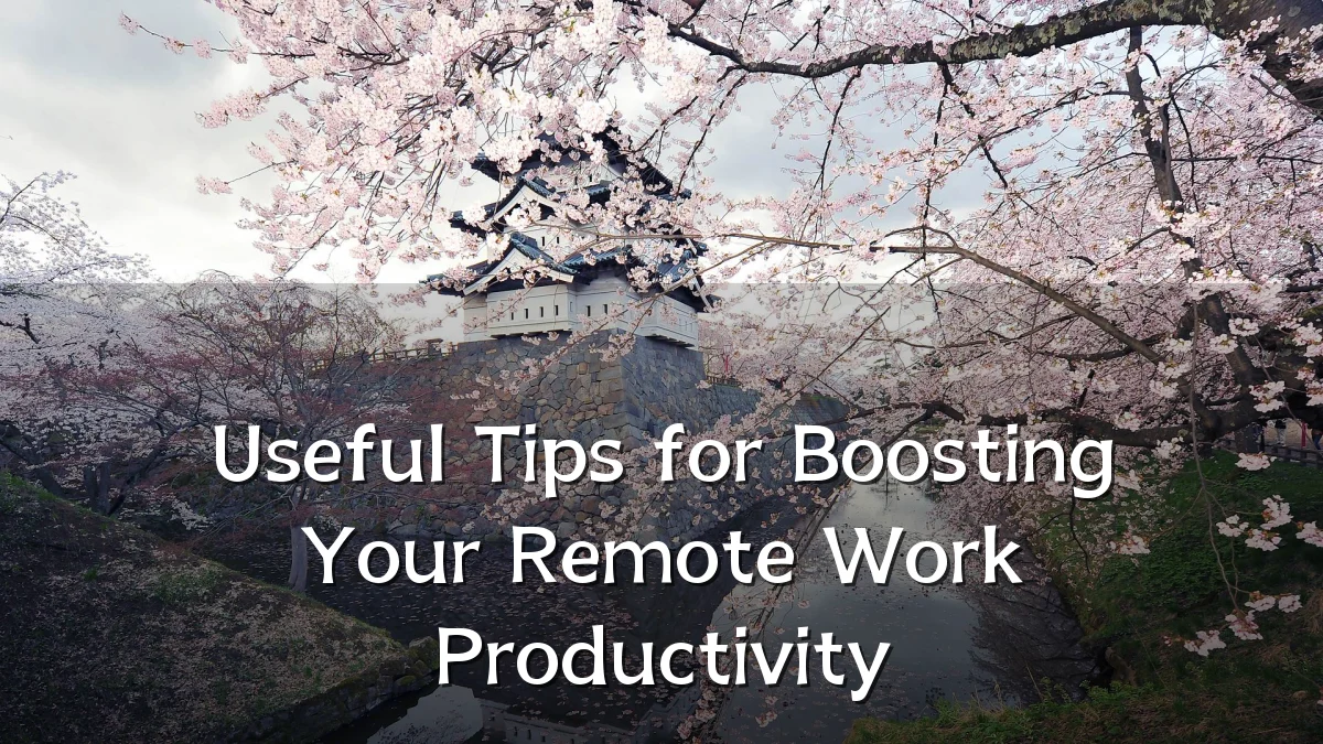 Useful Tips for Boosting Your Remote Work Productivity